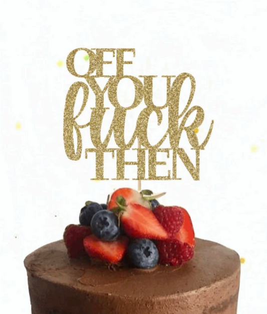 Off You Fuck Then Cake Topper
